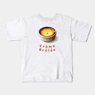 Creme Brulee | French cuisine | Dessert Kids T-Shirt